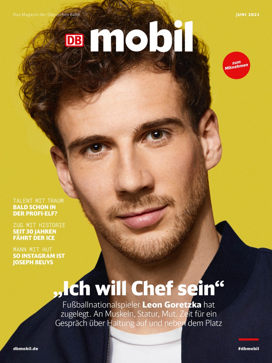 &quot;Ich will einer der Chefs sein.&quot;/ Nationalspieler Leon Goretzka im Titelinterview mit DB MOBIL über seine Rolle bei der Fußball-EM, &quot;klare Kante&quot; gegen Rassismus und Schmähungen zu Schulzeiten