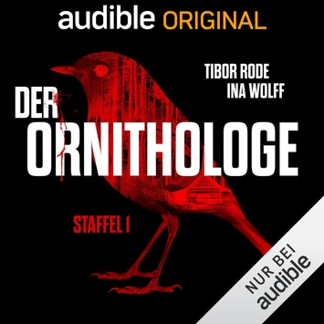 Hörbuch-Tipp: „Der Ornithologe“ von Tibor Rode und Ina Wolff – Die komplette erste Staffel dieses nervenkitzelnden Audible Original-Psychothrillers
