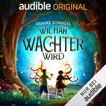 Hörbuch-Tipp: „Wie man Wächter wird“ von Frauke Schmickl – Kinderhörspielreihe über gute Freundschaft, ungewöhnliche Helden und echt magische Wesen