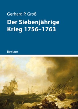 Kriege der Moderne: Der Siebenjährige Krieg 1756 – 1763