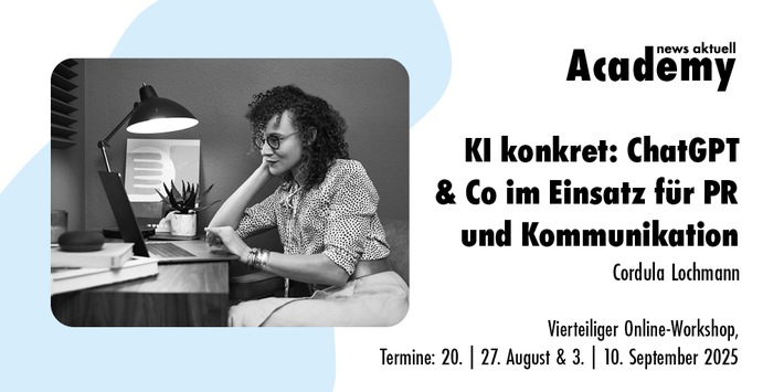 KI konkret: ChatGPT & Co im Einsatz für PR und Kommunikation / Ein mehrteiliger Online-Workshop in der news aktuell Academy