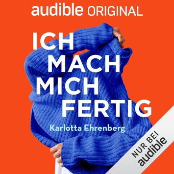 Hörbuch-Tipp: „Ich mach mich fertig“ von Karlotta Ehrenberg – Schonungslose und wunderbar ehrliche Abrechnung mit dem Selbstoptimierungs- und Verwirklichungswahn unserer Zeit