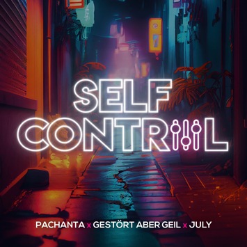 Ein Klassiker neu interpretiert: Pachanta x Gestört aber GeiL x July präsentieren „Self Control“