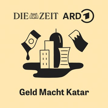 ARD und DIE ZEIT starten gemeinsamen Podcast „Geld Macht Katar“