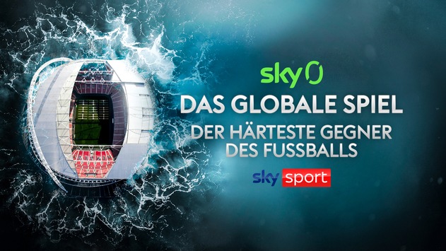 Sky Zero Dokumentation „Das globale Spiel: Der härteste Gegner des Fußballs“ am Sonntag um 20.15 Uhr auf Sky