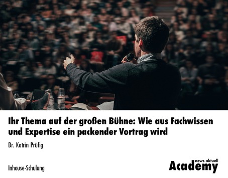 Ihr Thema auf der großen Bühne: Wie aus Fachwissen und Expertise ein packender Vortrag wird / Eine Inhouse-Schulung der news aktuell Academy