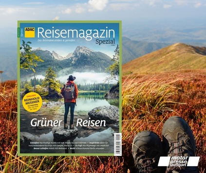 ADAC Reisemagazin SPEZIAL „Grüner Reisen“ stellt Menschen und Regionen vor, die Tourismus neu und nachhaltig denken / Plus: Exklusiv-Interview mit Bergpionier Reinhold Messner
