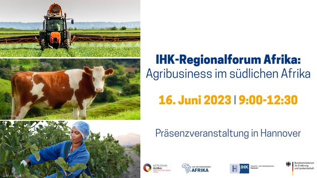 IHK-Regionalforum Afrika – Agribusiness im südlichen Afrika der IHK Hannover, 16.06.2023: Marktchancen für deutsche Unternehmen aus der Ernährungs- und Landwirtschaftsbranche im südlichen Afrika