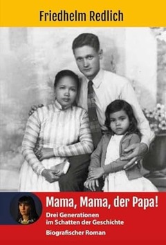 Mama, Mama der Papa! Drei Generationen im Schatten der Geschichte